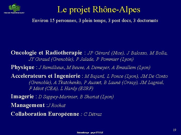 Université Claude Bernard Lyon 1 Le projet Rhône-Alpes Environ 15 personnes, 3 plein temps,