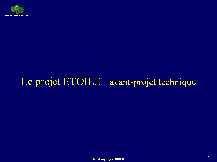 Université Claude Bernard Lyon 1 Le projet ETOILE : avant-projet technique Hadronthérapie : projet