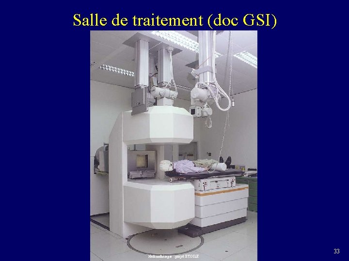 Salle de traitement (doc GSI) Hadronthérapie : projet ETOILE 33 