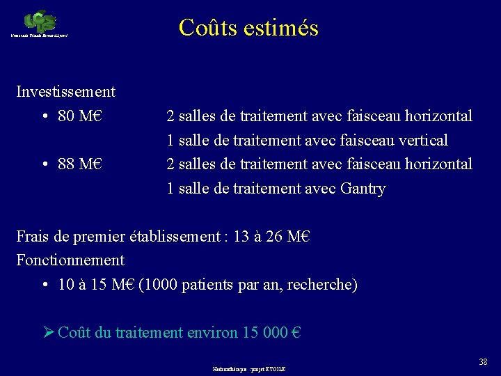 Université Claude Bernard Lyon 1 Investissement • 80 M€ • 88 M€ Coûts estimés