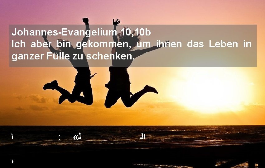 Johannes-Evangelium 10, 10 b Ich aber bin gekommen, um ihnen das Leben in ganzer