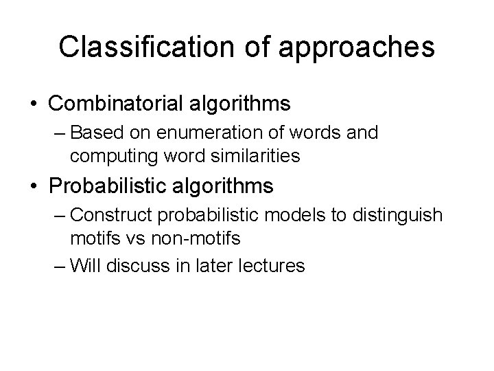 Classification of approaches • Combinatorial algorithms – Based on enumeration of words and computing