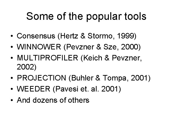 Some of the popular tools • Consensus (Hertz & Stormo, 1999) • WINNOWER (Pevzner