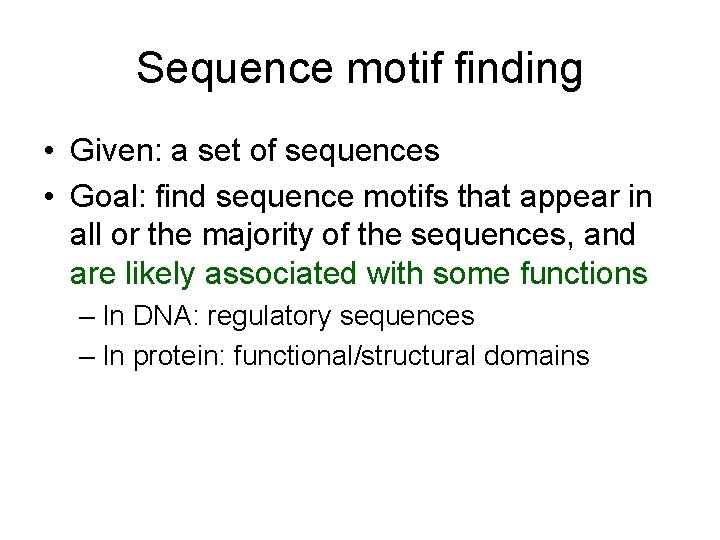 Sequence motif finding • Given: a set of sequences • Goal: find sequence motifs