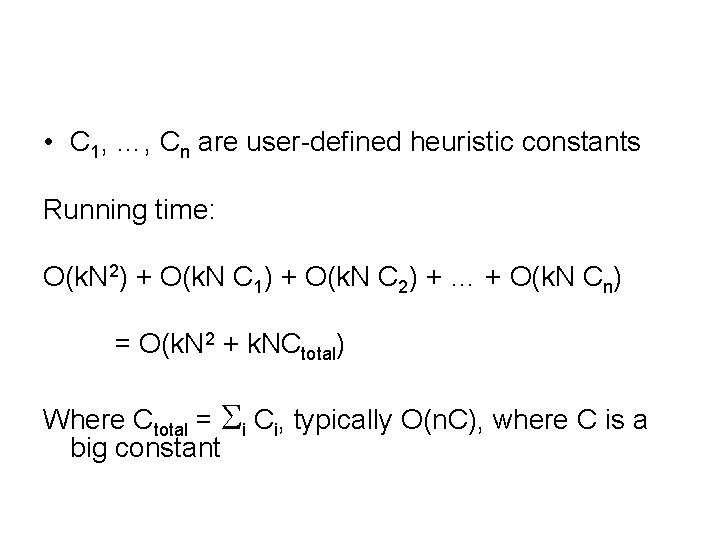 • C 1, …, Cn are user-defined heuristic constants Running time: O(k. N