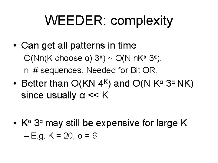 WEEDER: complexity • Can get all patterns in time O(Nn(K choose α) 3α) ~