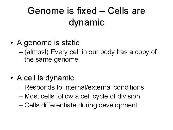 Genome is fixed – Cells are dynamic • A genome is static – (almost)