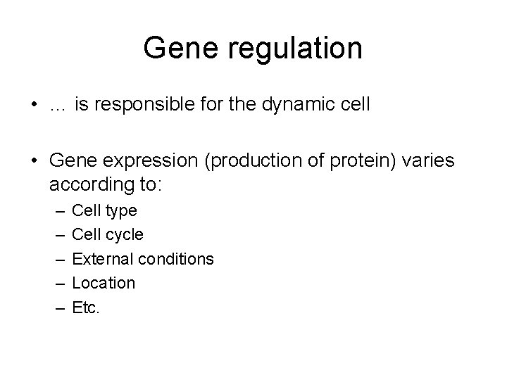 Gene regulation • … is responsible for the dynamic cell • Gene expression (production