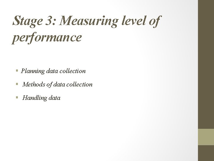 Stage 3: Measuring level of performance § Planning data collection § Methods of data