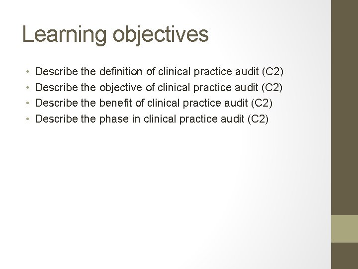 Learning objectives • • Describe the definition of clinical practice audit (C 2) Describe