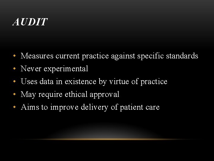 AUDIT • Measures current practice against specific standards • Never experimental • Uses data