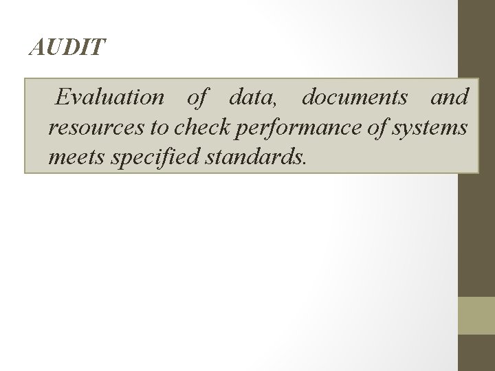 AUDIT Evaluation of data, documents and resources to check performance of systems meets specified