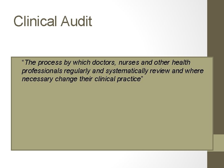 Clinical Audit • “The process by which doctors, nurses and other health professionals regularly