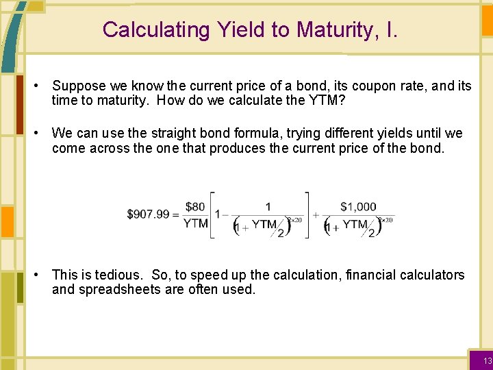 Calculating Yield to Maturity, I. • Suppose we know the current price of a