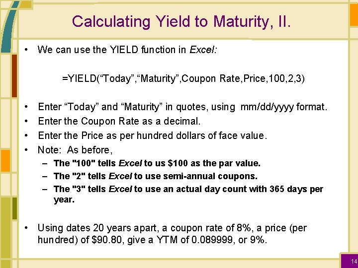Calculating Yield to Maturity, II. • We can use the YIELD function in Excel: