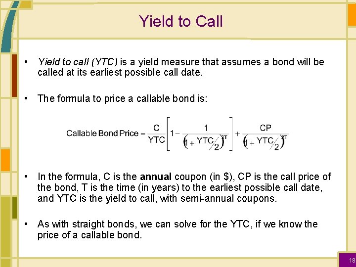 Yield to Call • Yield to call (YTC) is a yield measure that assumes