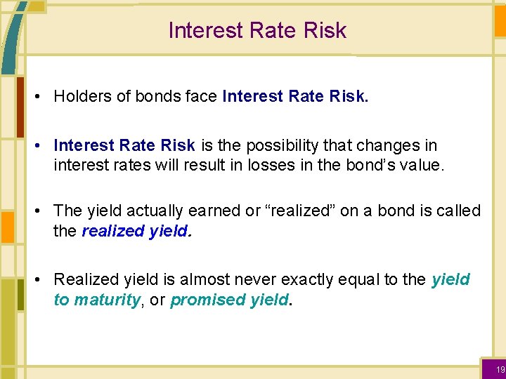 Interest Rate Risk • Holders of bonds face Interest Rate Risk. • Interest Rate