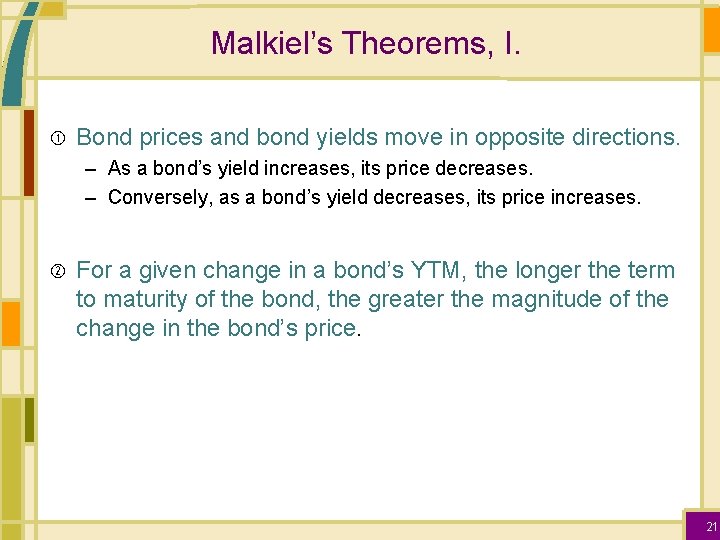 Malkiel’s Theorems, I. Bond prices and bond yields move in opposite directions. – As