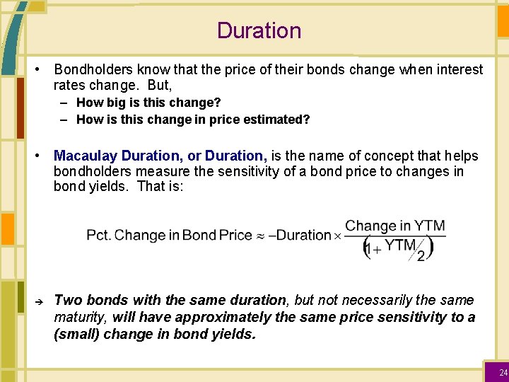 Duration • Bondholders know that the price of their bonds change when interest rates