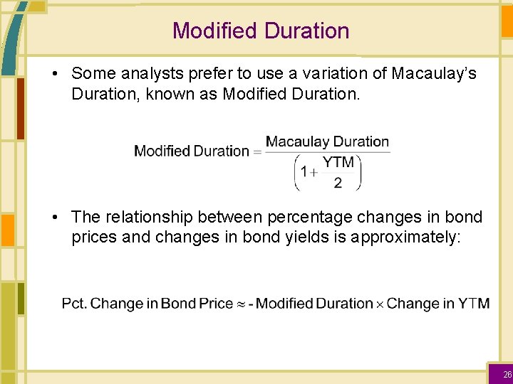 Modified Duration • Some analysts prefer to use a variation of Macaulay’s Duration, known
