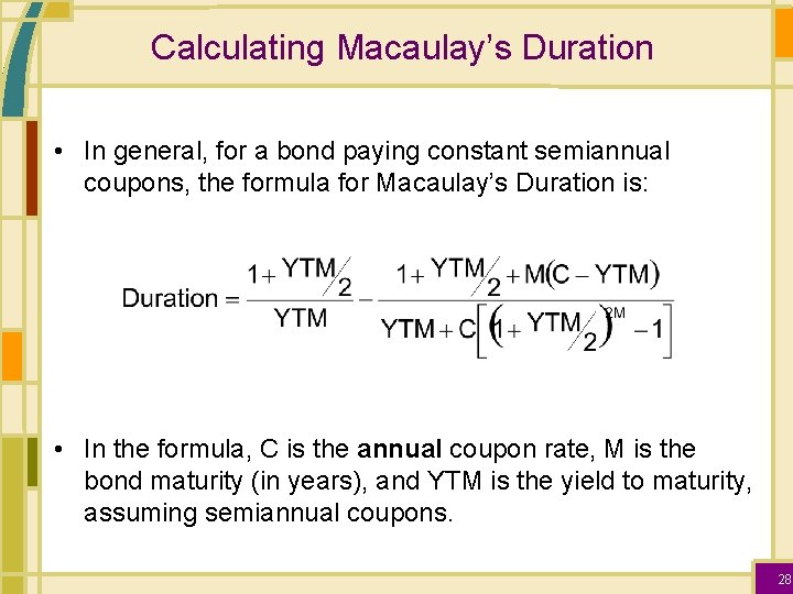 Calculating Macaulay’s Duration • In general, for a bond paying constant semiannual coupons, the
