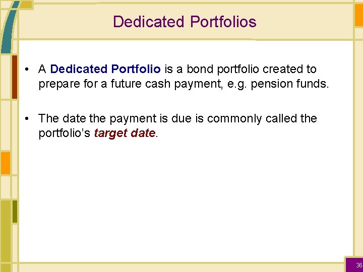 Dedicated Portfolios • A Dedicated Portfolio is a bond portfolio created to prepare for