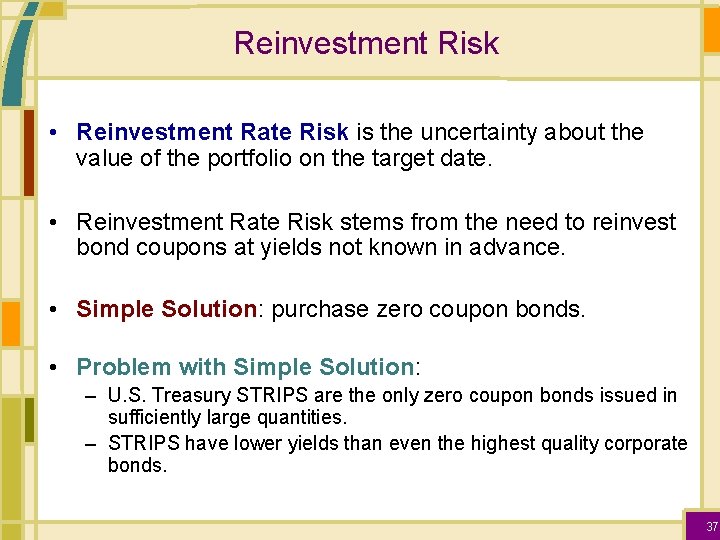 Reinvestment Risk • Reinvestment Rate Risk is the uncertainty about the value of the