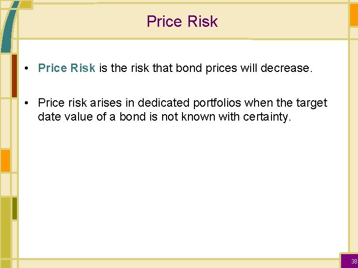 Price Risk • Price Risk is the risk that bond prices will decrease. •