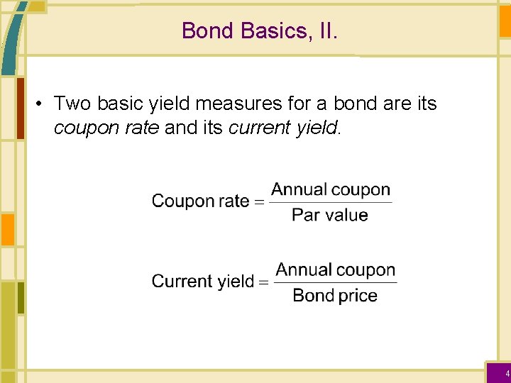 Bond Basics, II. • Two basic yield measures for a bond are its coupon