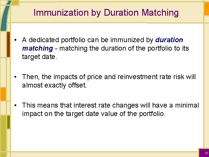 Immunization by Duration Matching • A dedicated portfolio can be immunized by duration matching