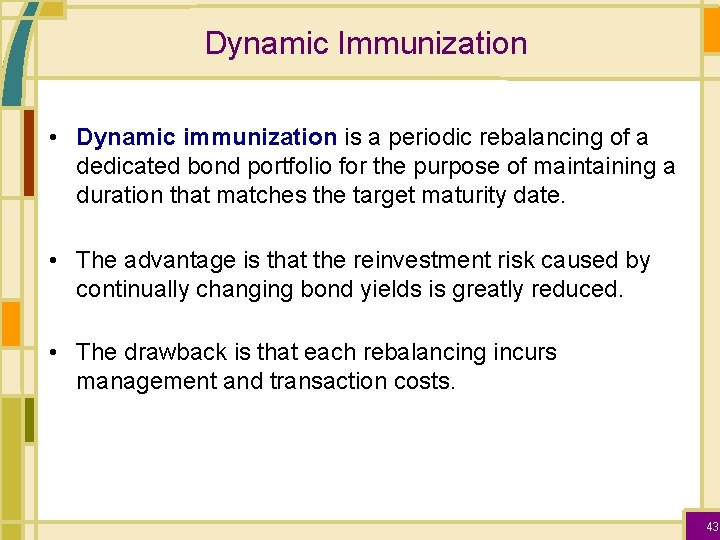 Dynamic Immunization • Dynamic immunization is a periodic rebalancing of a dedicated bond portfolio