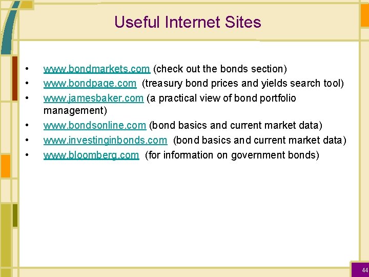 Useful Internet Sites • • • www. bondmarkets. com (check out the bonds section)