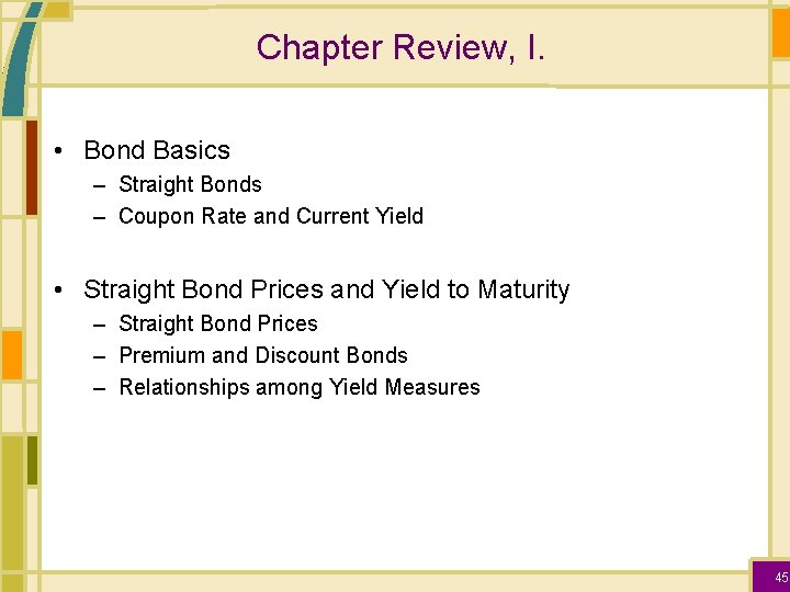 Chapter Review, I. • Bond Basics – Straight Bonds – Coupon Rate and Current