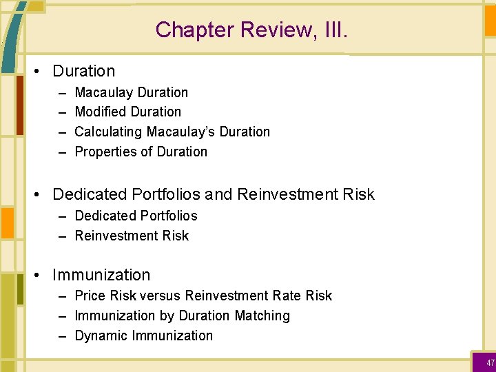 Chapter Review, III. • Duration – – Macaulay Duration Modified Duration Calculating Macaulay’s Duration