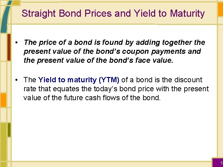 Straight Bond Prices and Yield to Maturity • The price of a bond is