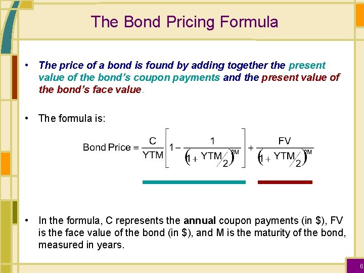 The Bond Pricing Formula • The price of a bond is found by adding