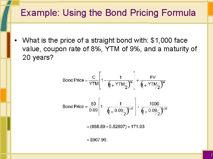 Example: Using the Bond Pricing Formula • What is the price of a straight