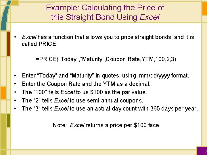 Example: Calculating the Price of this Straight Bond Using Excel • Excel has a