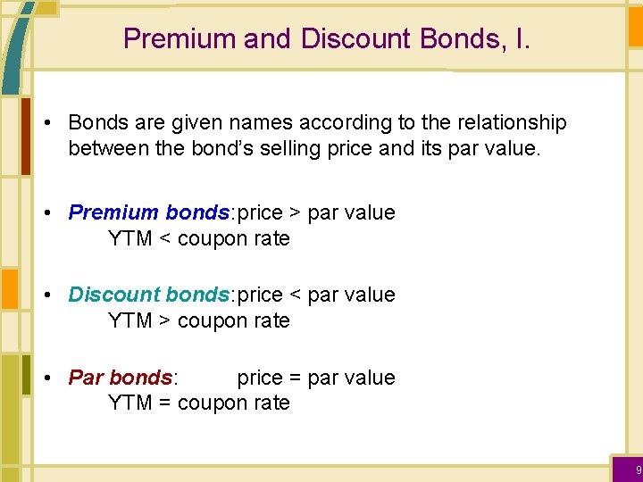 Premium and Discount Bonds, I. • Bonds are given names according to the relationship