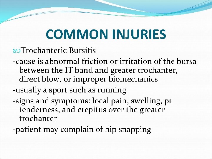 COMMON INJURIES Trochanteric Bursitis -cause is abnormal friction or irritation of the bursa between
