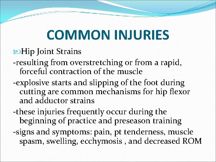 COMMON INJURIES Hip Joint Strains -resulting from overstretching or from a rapid, forceful contraction