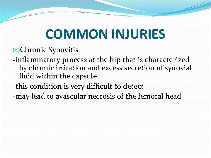 COMMON INJURIES Chronic Synovitis -inflammatory process at the hip that is characterized by chronic