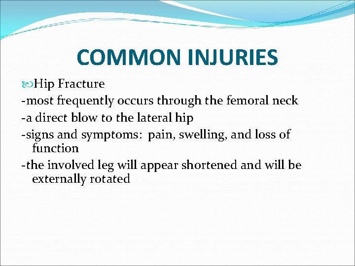 COMMON INJURIES Hip Fracture -most frequently occurs through the femoral neck -a direct blow