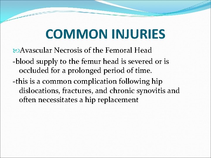 COMMON INJURIES Avascular Necrosis of the Femoral Head -blood supply to the femur head