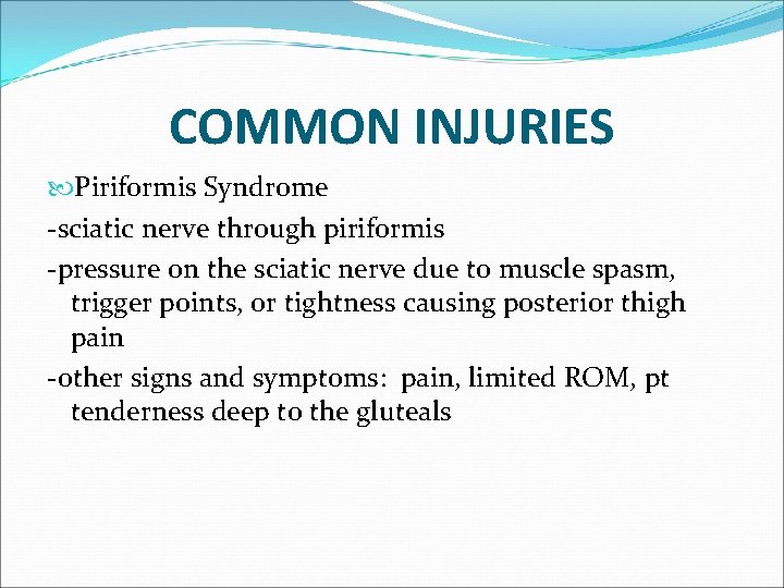 COMMON INJURIES Piriformis Syndrome -sciatic nerve through piriformis -pressure on the sciatic nerve due