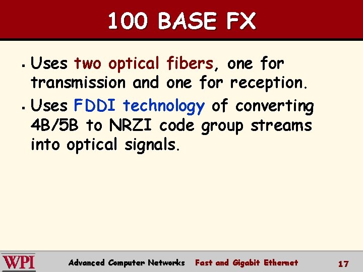 100 BASE FX Uses two optical fibers, one for transmission and one for reception.