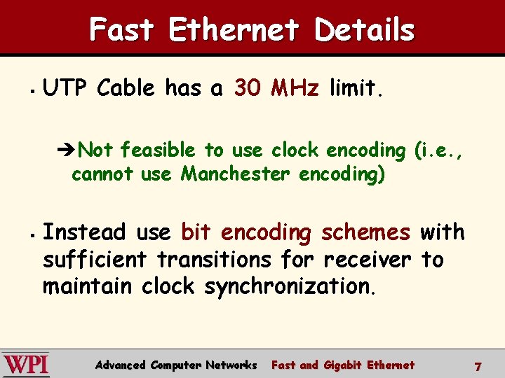 Fast Ethernet Details § UTP Cable has a 30 MHz limit. èNot feasible to