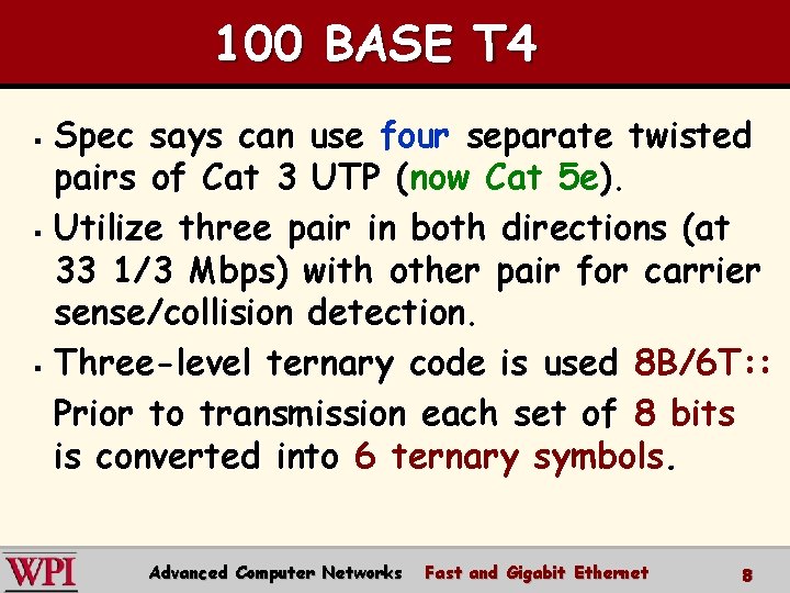 100 BASE T 4 Spec says can use four separate twisted pairs of Cat