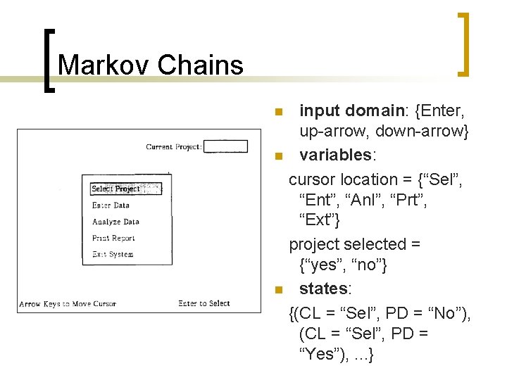 Markov Chains input domain: {Enter, up-arrow, down-arrow} n variables: cursor location = {“Sel”, “Ent”,