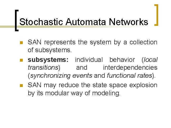 Stochastic Automata Networks n n n SAN represents the system by a collection of